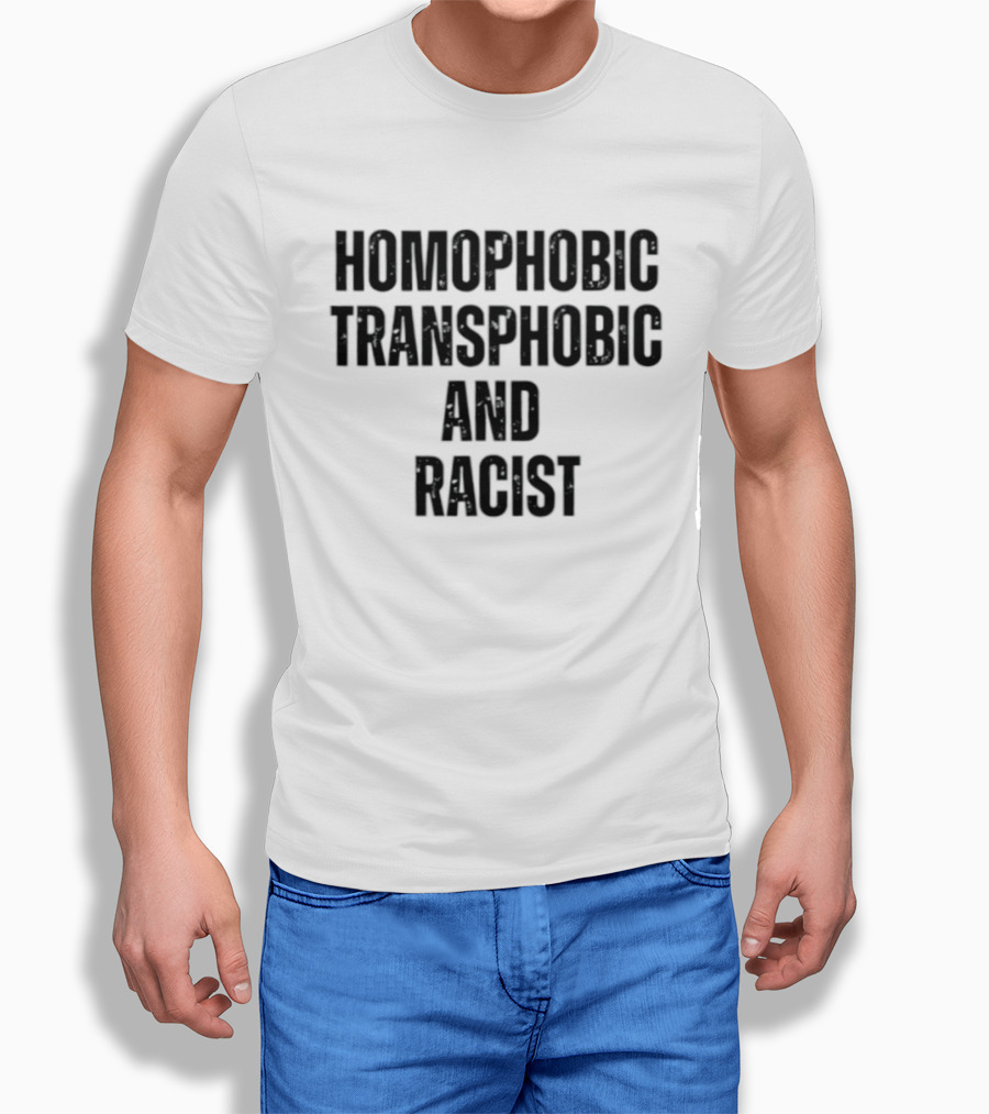 Homophobic Transphobic And Racist Social Justice Message T-Shirt