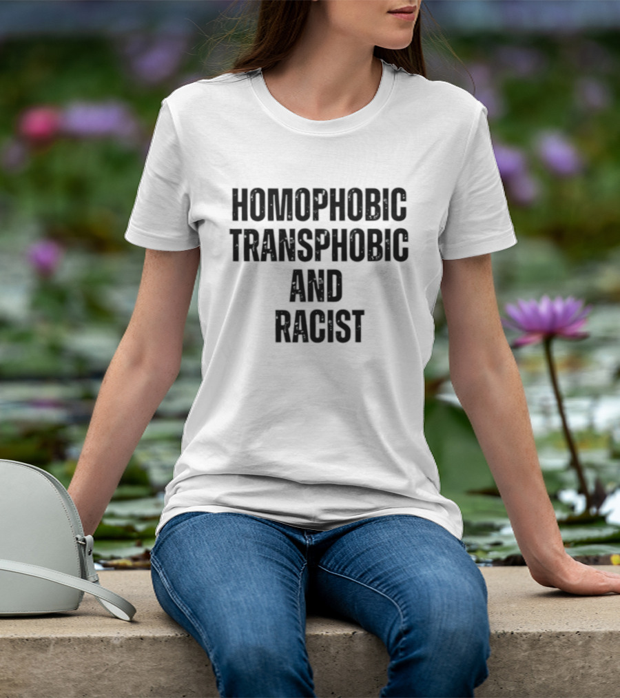 Homophobic Transphobic And Racist Social Justice Message T-Shirt