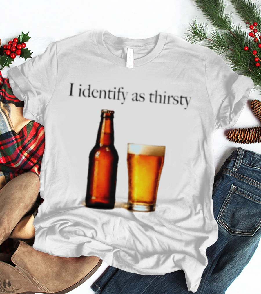 I Identify As Thirsty Beer Drinking Bottle And Glass T-Shirt