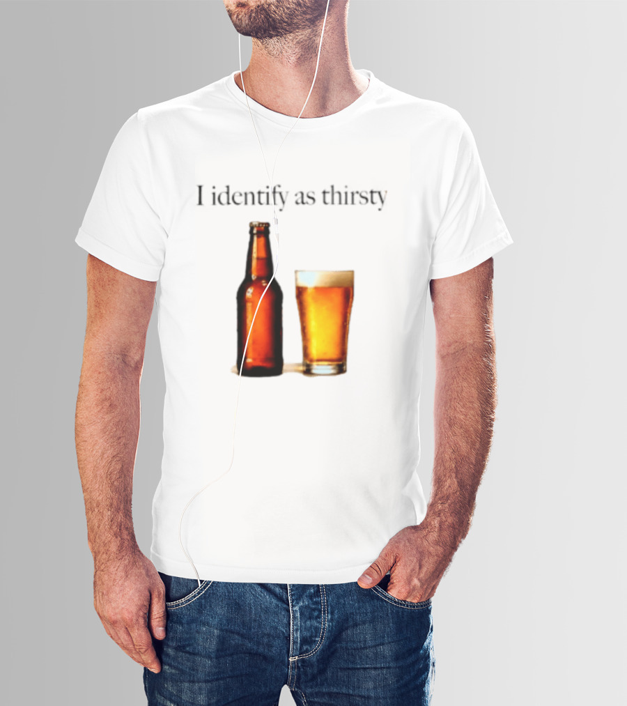 I Identify As Thirsty Beer Drinking Bottle And Glass T-Shirt