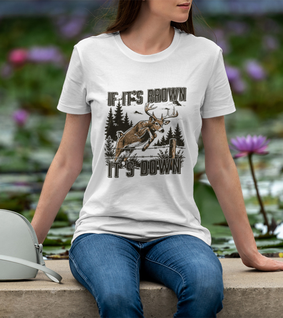If It's Brown It's Down Deer Hunting Forest Scene T-Shirt