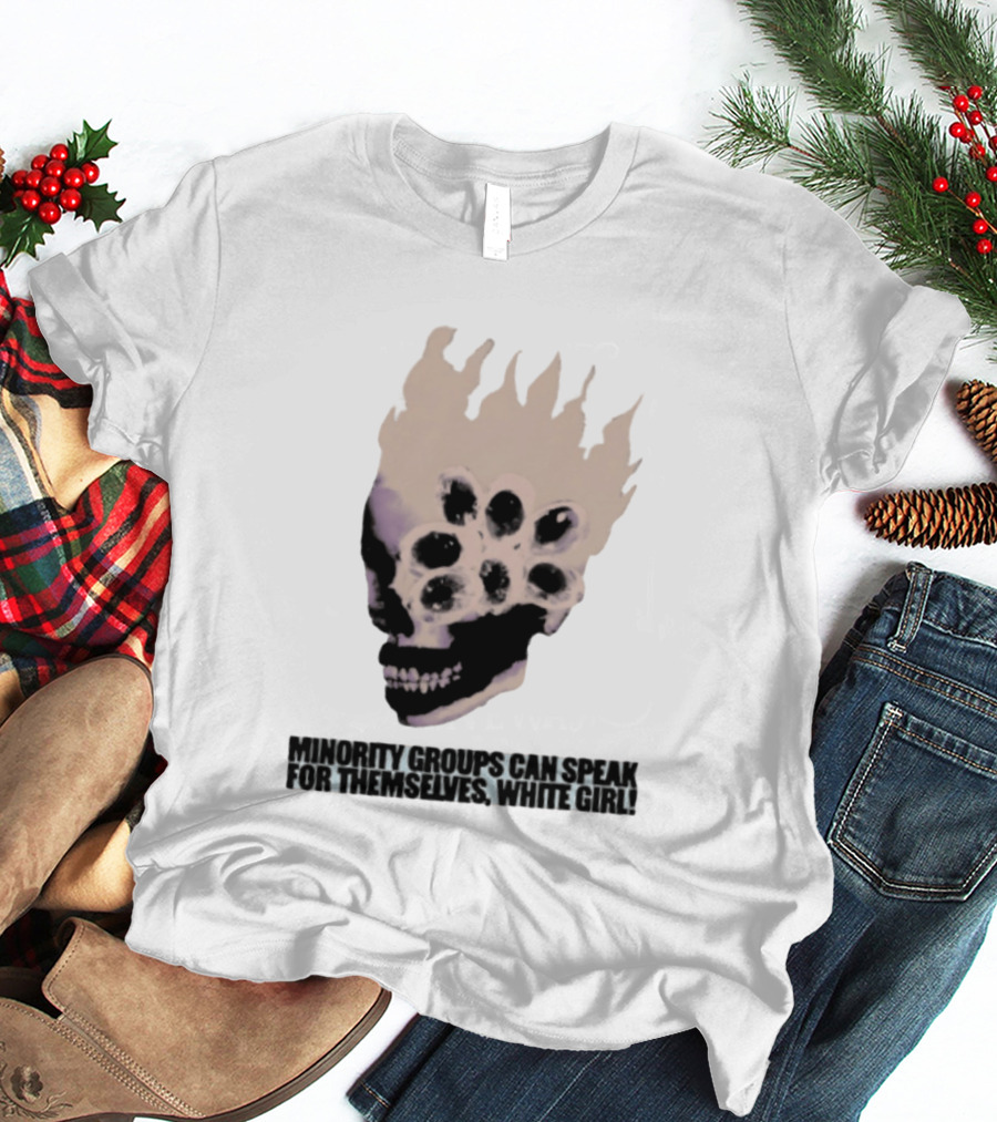 Minority Groups Can Speak For Themselves White Girl Flaming Skull T-Shirt