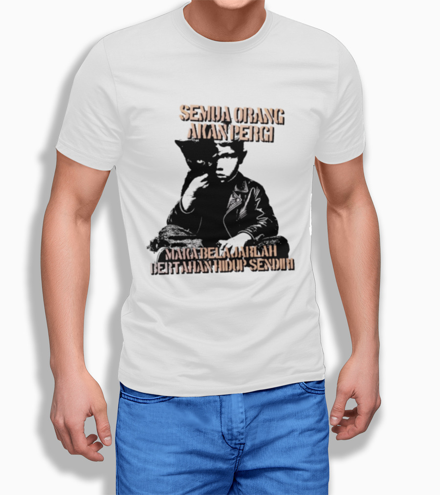 Semua Orang Akan Pergi Maka Belajarlah Bertahan Hidup Sendiri Cat Man T-Shirt