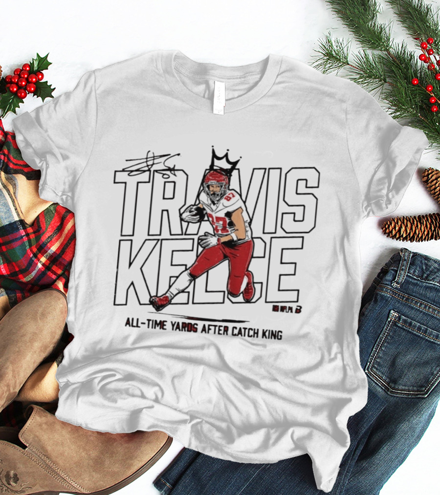 Travis Kelce All Time Yards After Catch King Iconic Crowned Football Star T-Shirt