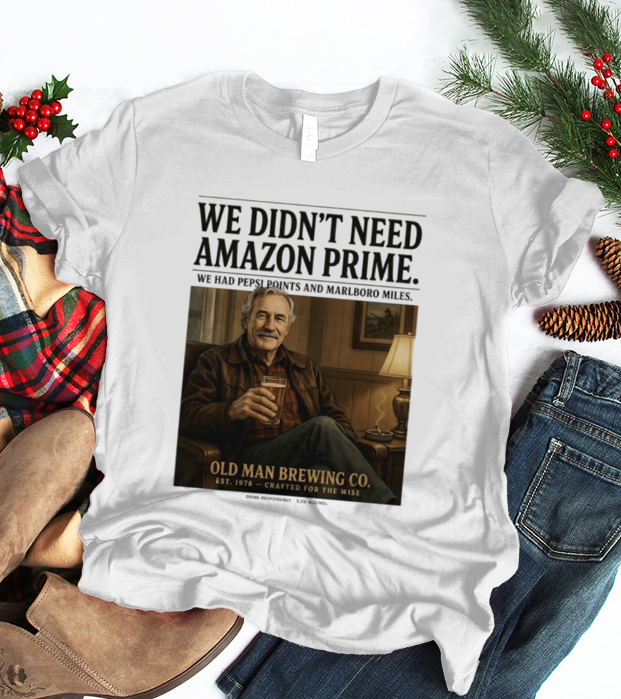 We Didn't Need Amazon Prime We Had Pepsi Points Marlboro Miles Old Man Brewing Co Crafted For The Wise T-Shirt