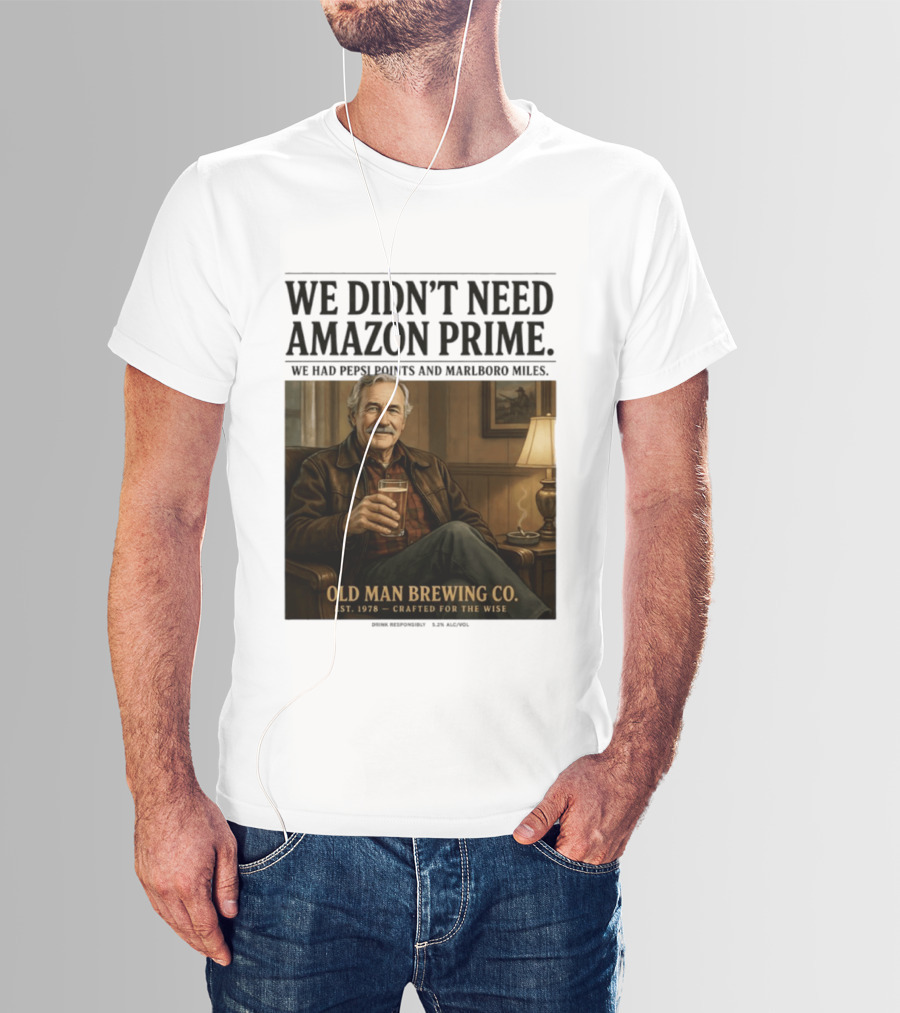We Didn't Need Amazon Prime We Had Pepsi Points Marlboro Miles Old Man Brewing Co Crafted For The Wise T-Shirt