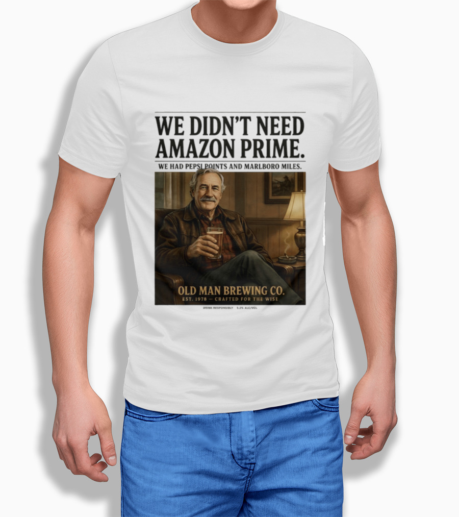 We Didn't Need Amazon Prime We Had Pepsi Points Marlboro Miles Old Man Brewing Co Crafted For The Wise T-Shirt