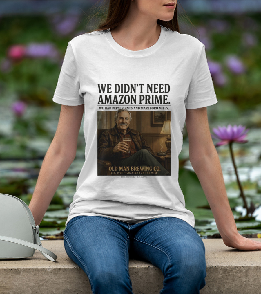 We Didn't Need Amazon Prime We Had Pepsi Points Marlboro Miles Old Man Brewing Co Crafted For The Wise T-Shirt