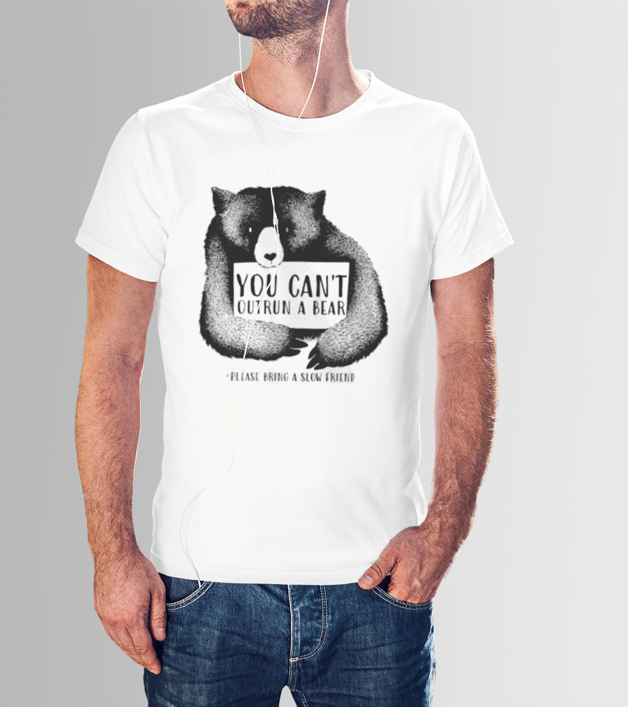You Can't Outrun A Bear Please Bring A Slow Friend T-Shirt