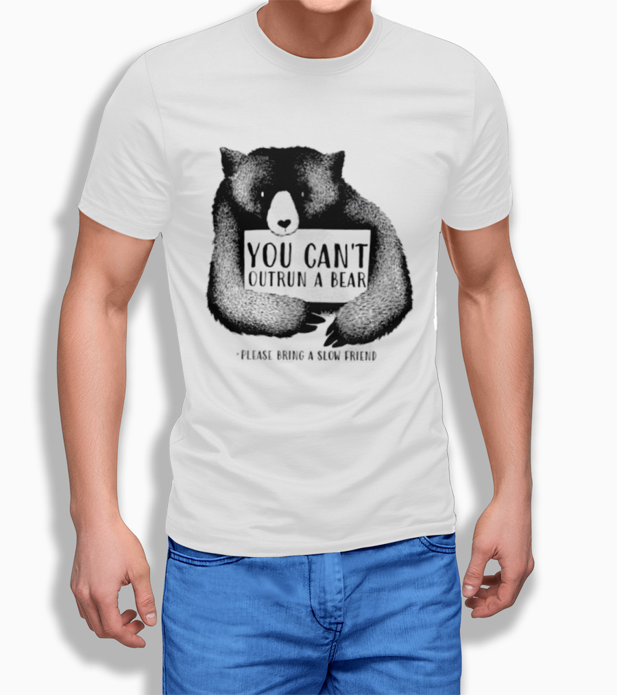 You Can't Outrun A Bear Please Bring A Slow Friend T-Shirt