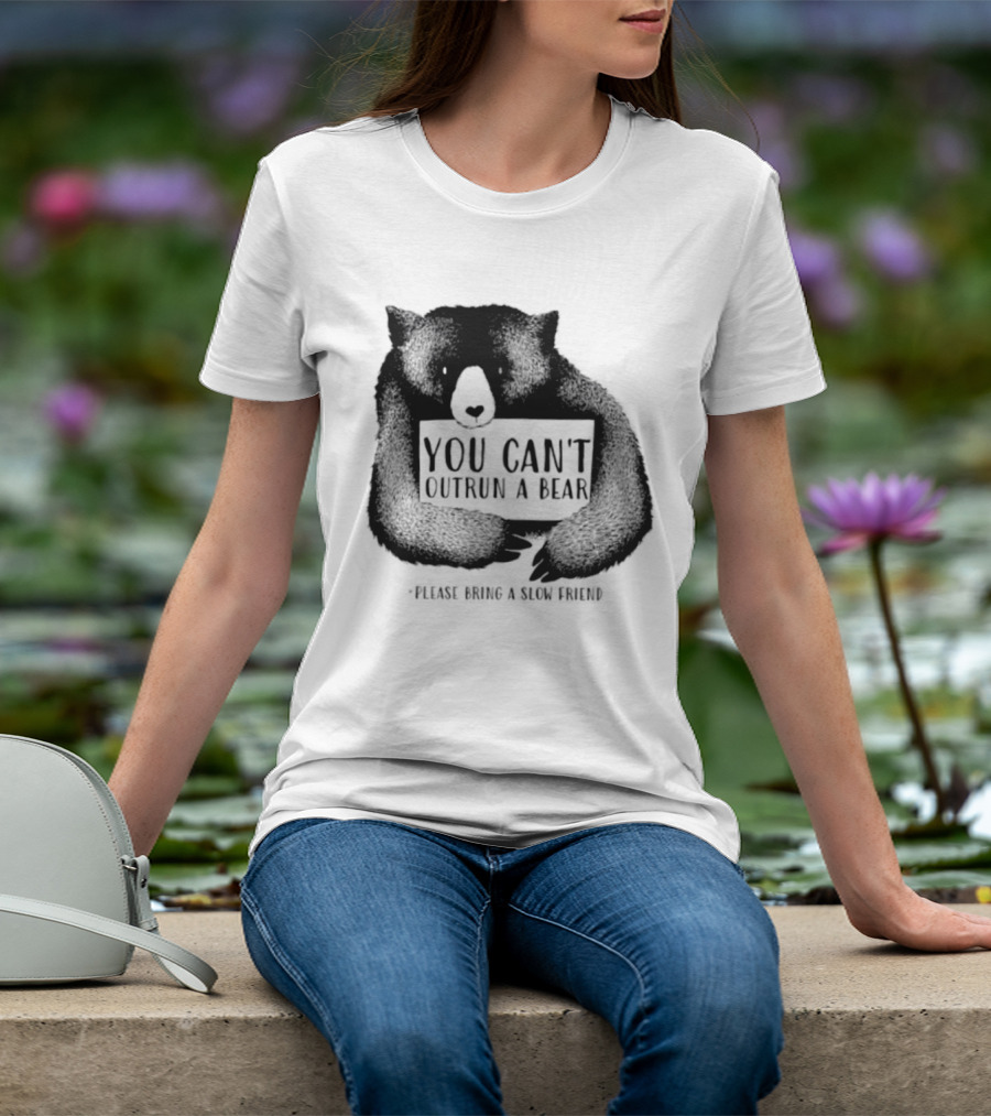 You Can't Outrun A Bear Please Bring A Slow Friend T-Shirt
