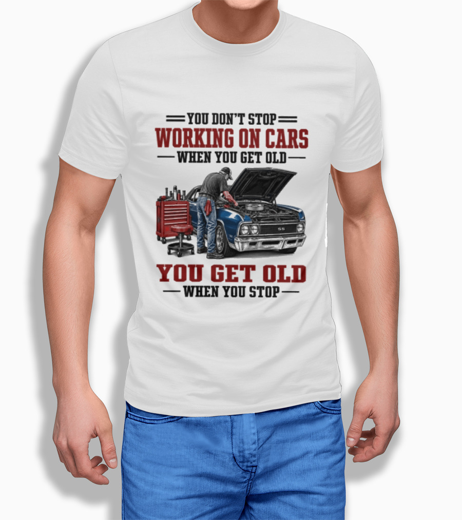 You Don't Stop Working On Cars When You Get Old You Get Old When You Stop Mechanic Wisdom T-Shirt