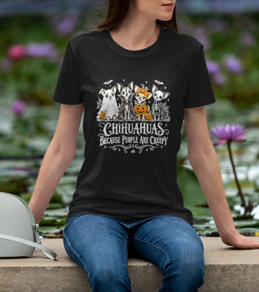Chihuahuas Halloween Festive Fun Because People Are Creepy T-Shirt