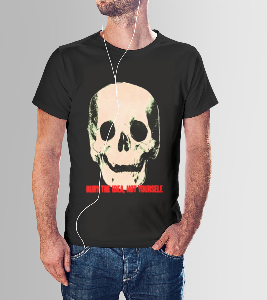 Bury The Idea Not Yourself Skull Dark T-Shirt