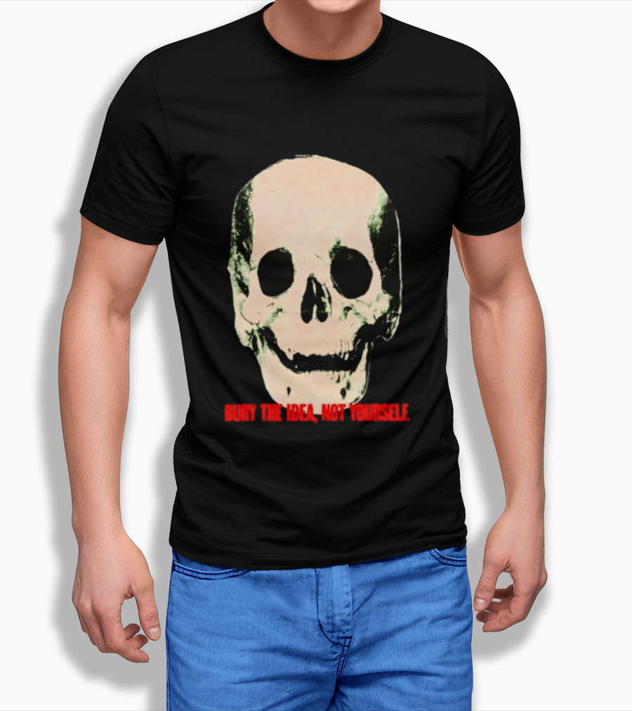 Bury The Idea Not Yourself Skull Dark T-Shirt