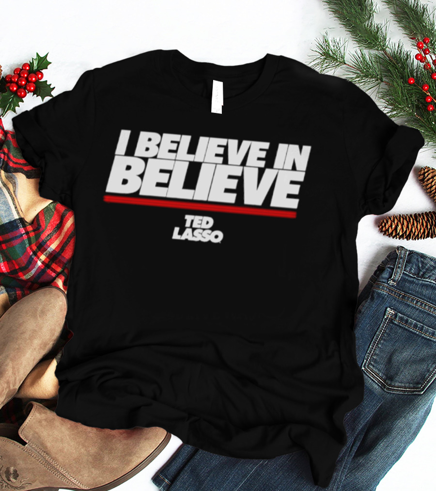 I Believe In Believe Ted Lasso AFC Richmond Optimism And Unity T-Shirt