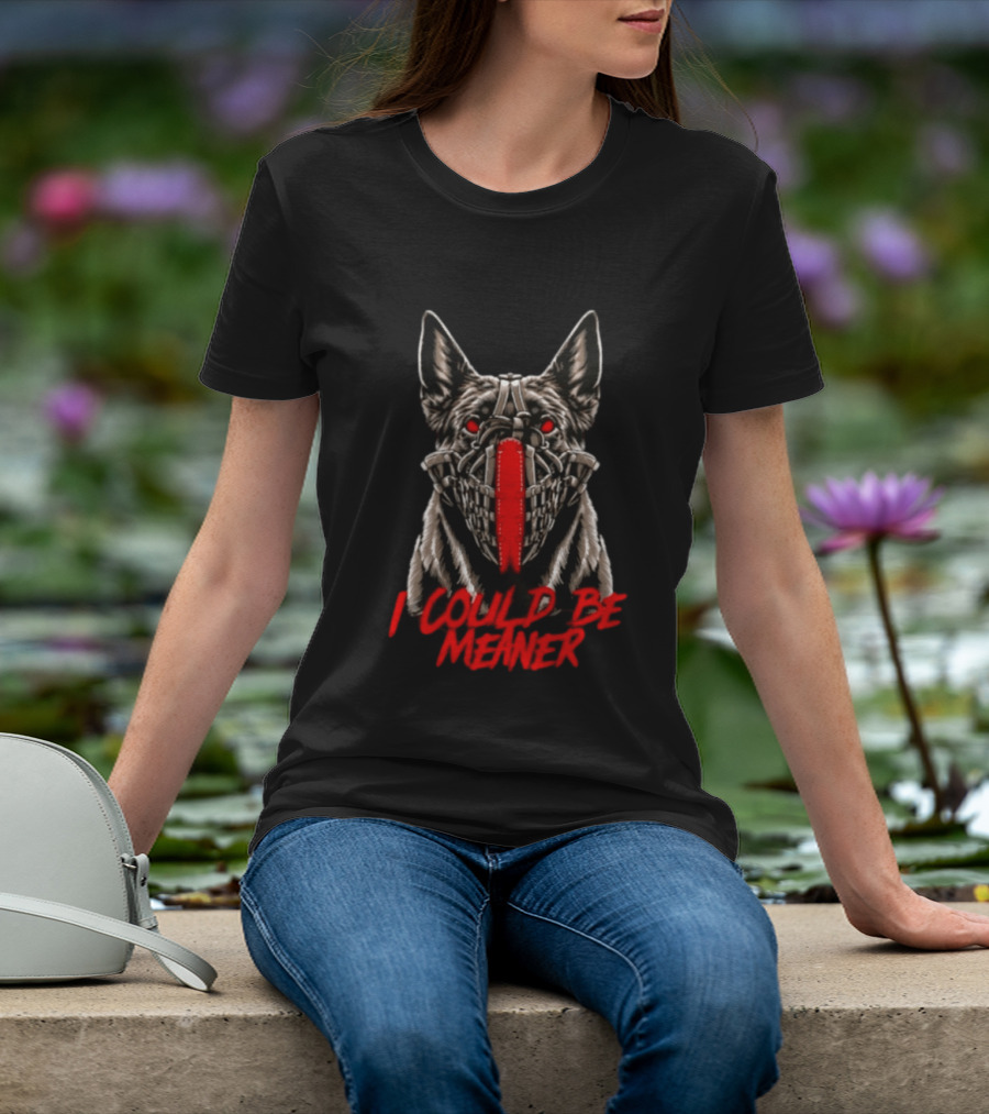 I Could Be Meaner German Shepherd Dog Mask Red Eyes T-Shirt
