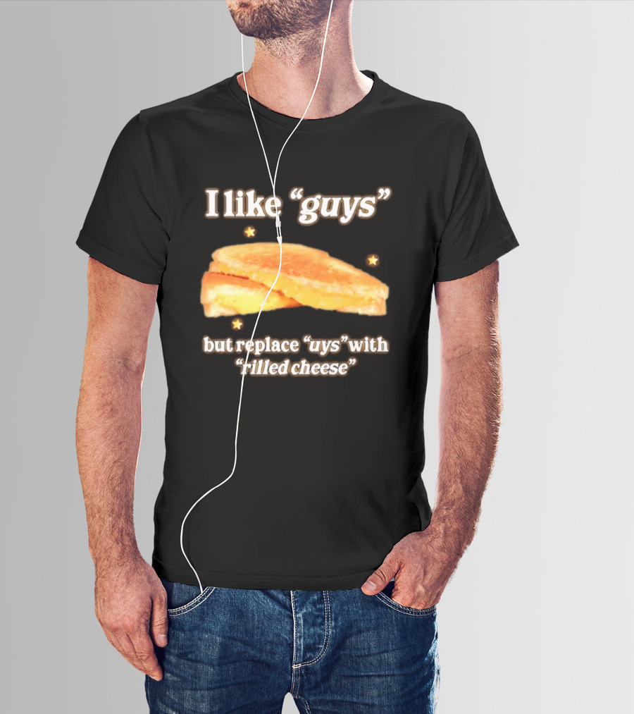 I Like "Guys" But Replace "uys" With "rilled Cheese" Grilled Sandwich Humor T-Shirt
