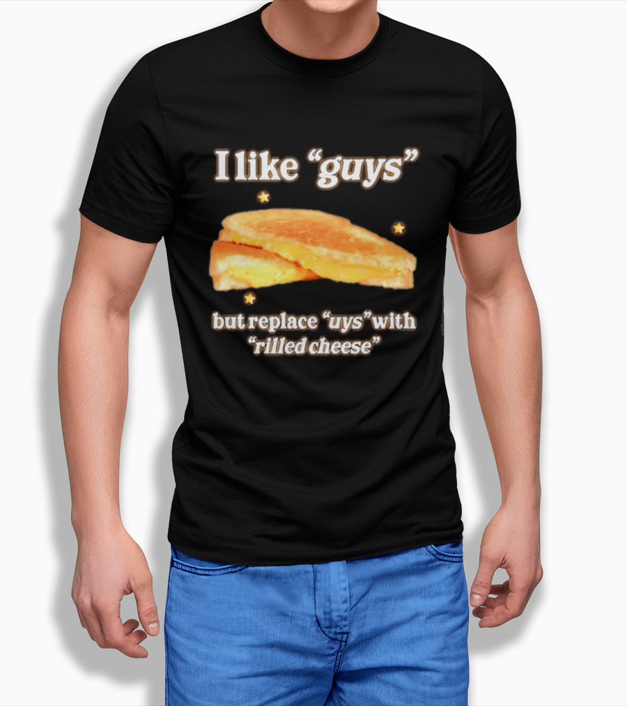 I Like "Guys" But Replace "uys" With "rilled Cheese" Grilled Sandwich Humor T-Shirt