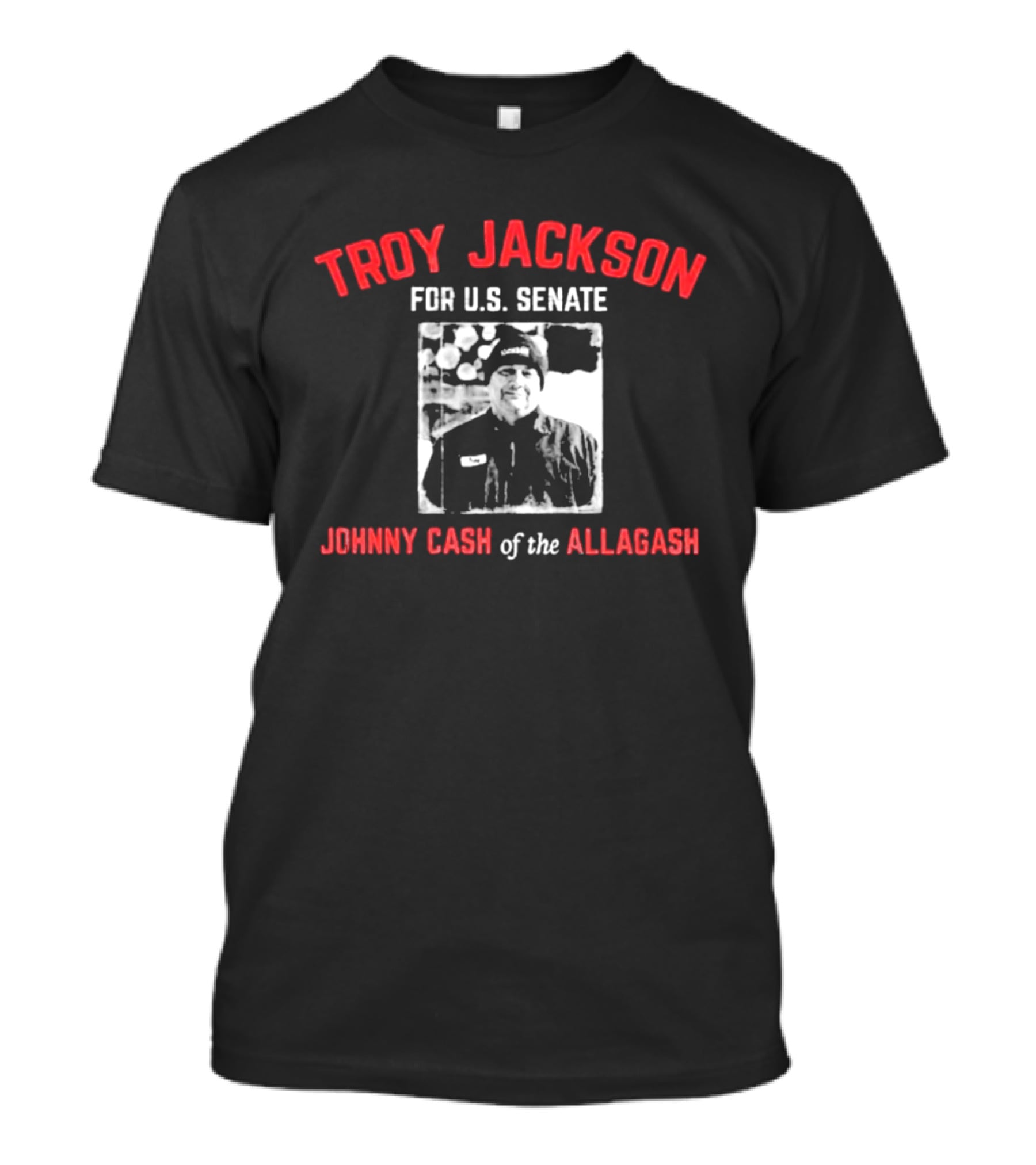 Troy Jackson For U.S. Senate Johnny Cash Of The Allagash T-Shirt