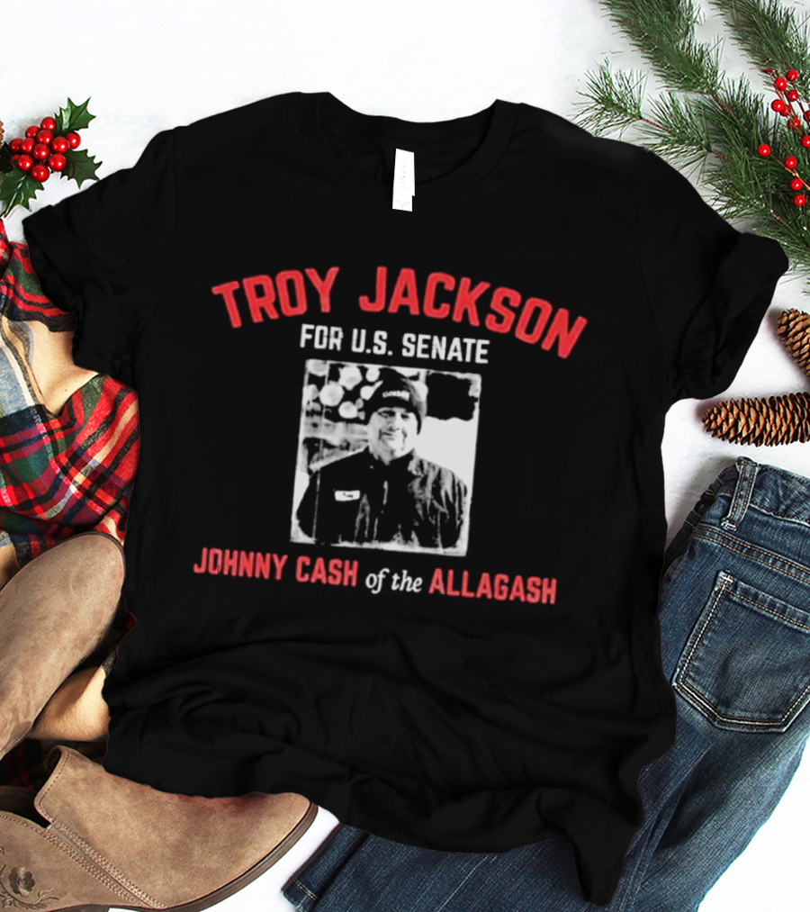 Troy Jackson For U.S. Senate Johnny Cash Of The Allagash T-Shirt
