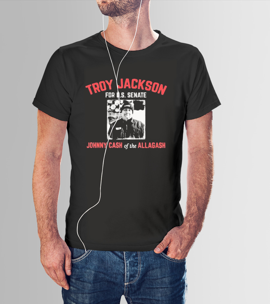 Troy Jackson For U.S. Senate Johnny Cash Of The Allagash T-Shirt