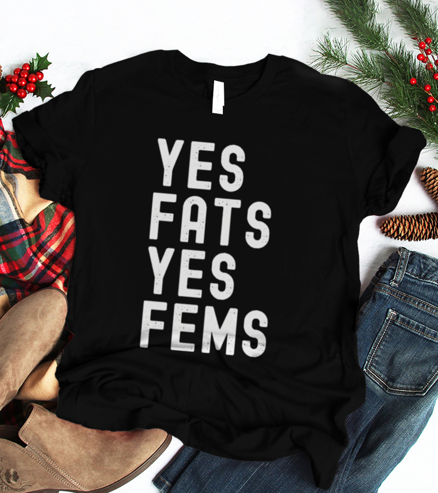 Yes Fats Yes Fems T-Shirt
