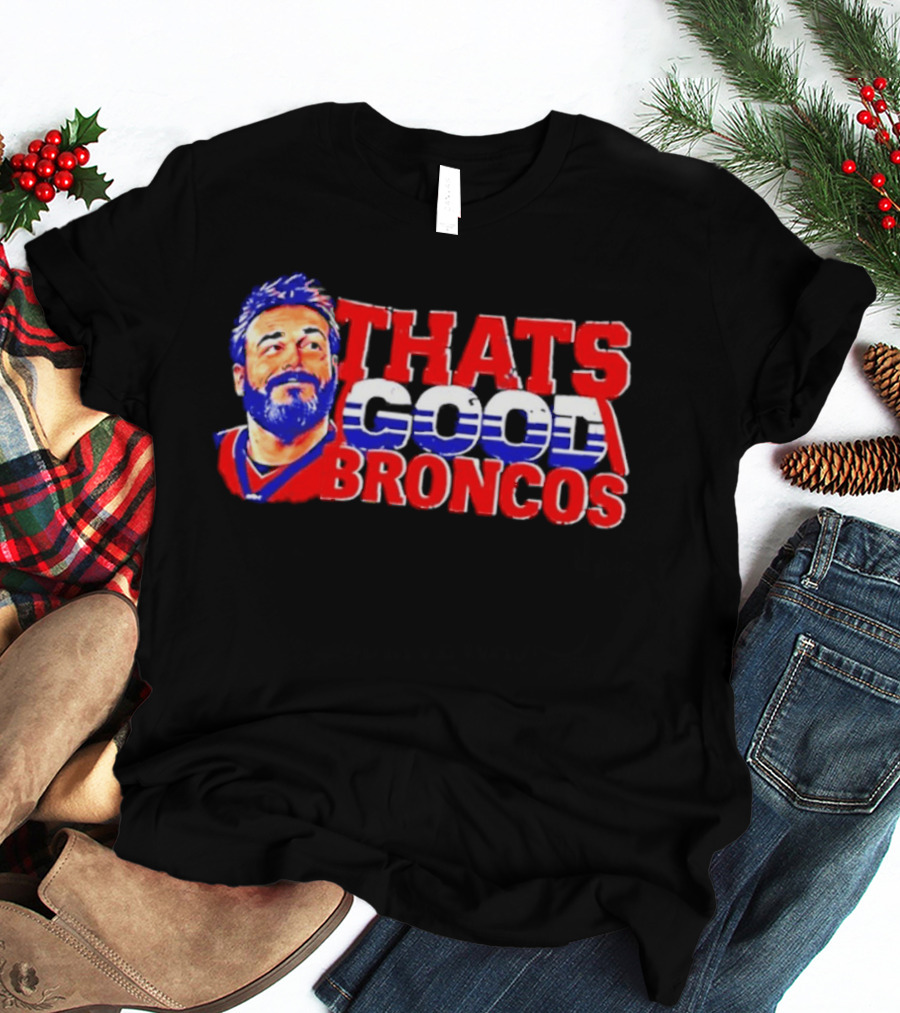 Brandon Perna That's Good Broncos Denver Football T-Shirt