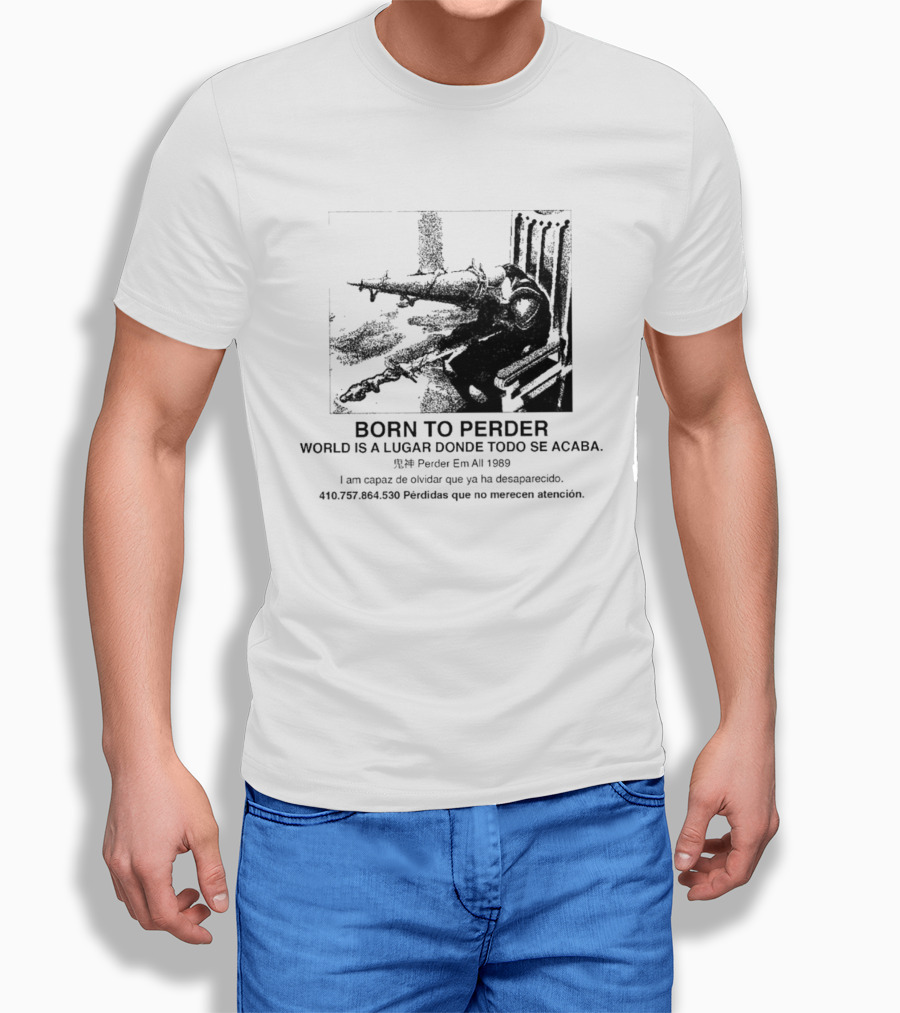 Born To Perder World Is A Lugar Donde Todo Se Acaba Dark Humor 1969 Perder Em At Perdedores Que No Merecen Atención T-Shirt