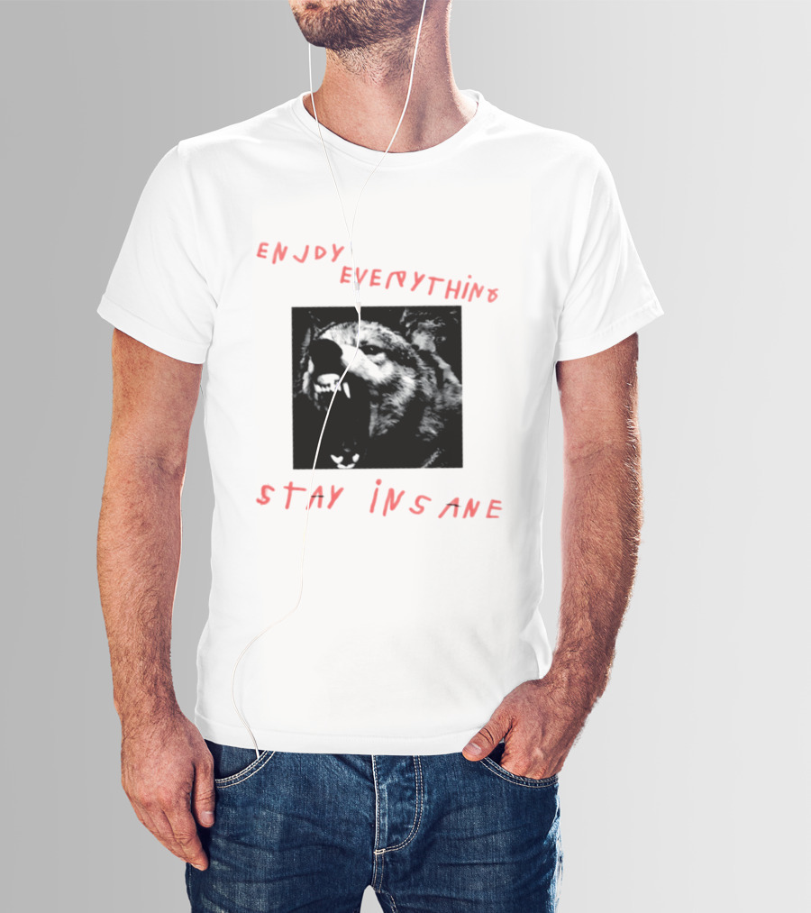 Enjoy Everything Stay Insane Aggressive Wolf T-Shirt