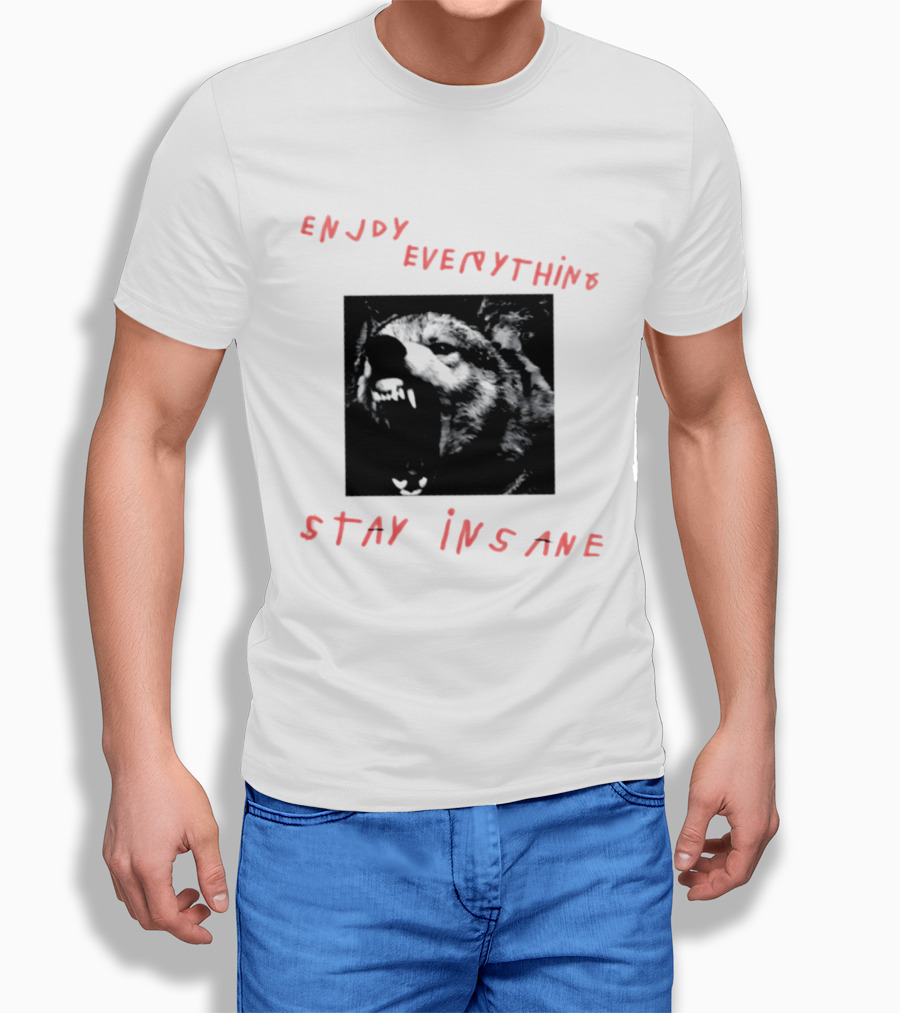 Enjoy Everything Stay Insane Aggressive Wolf T-Shirt