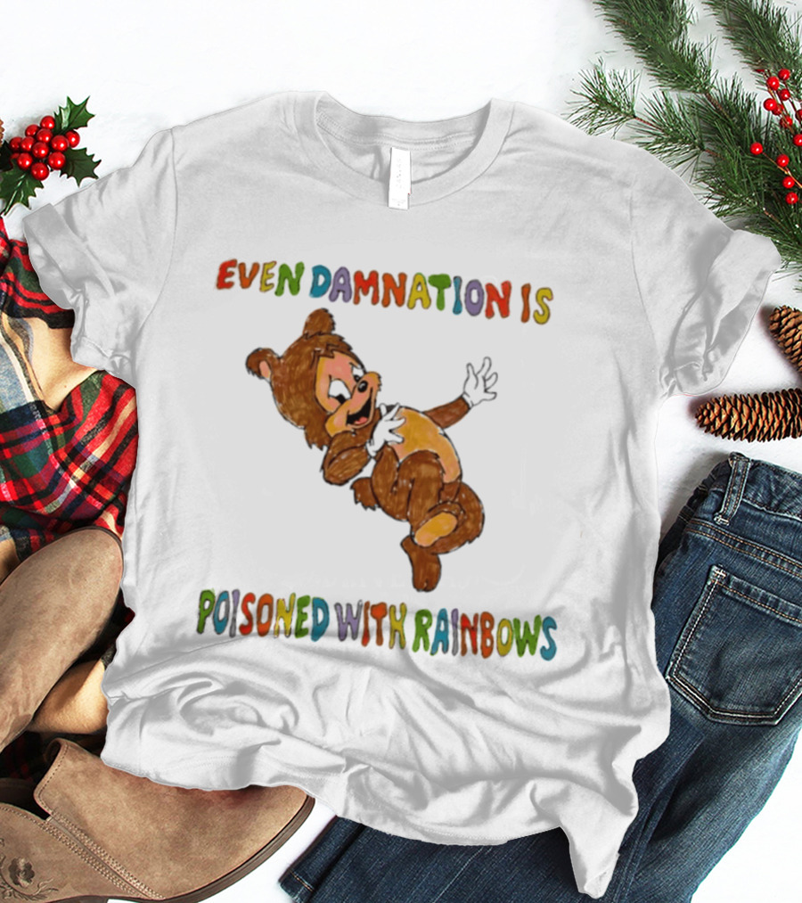Even Damnation Is Poisoned With Rainbows Bear T-Shirt