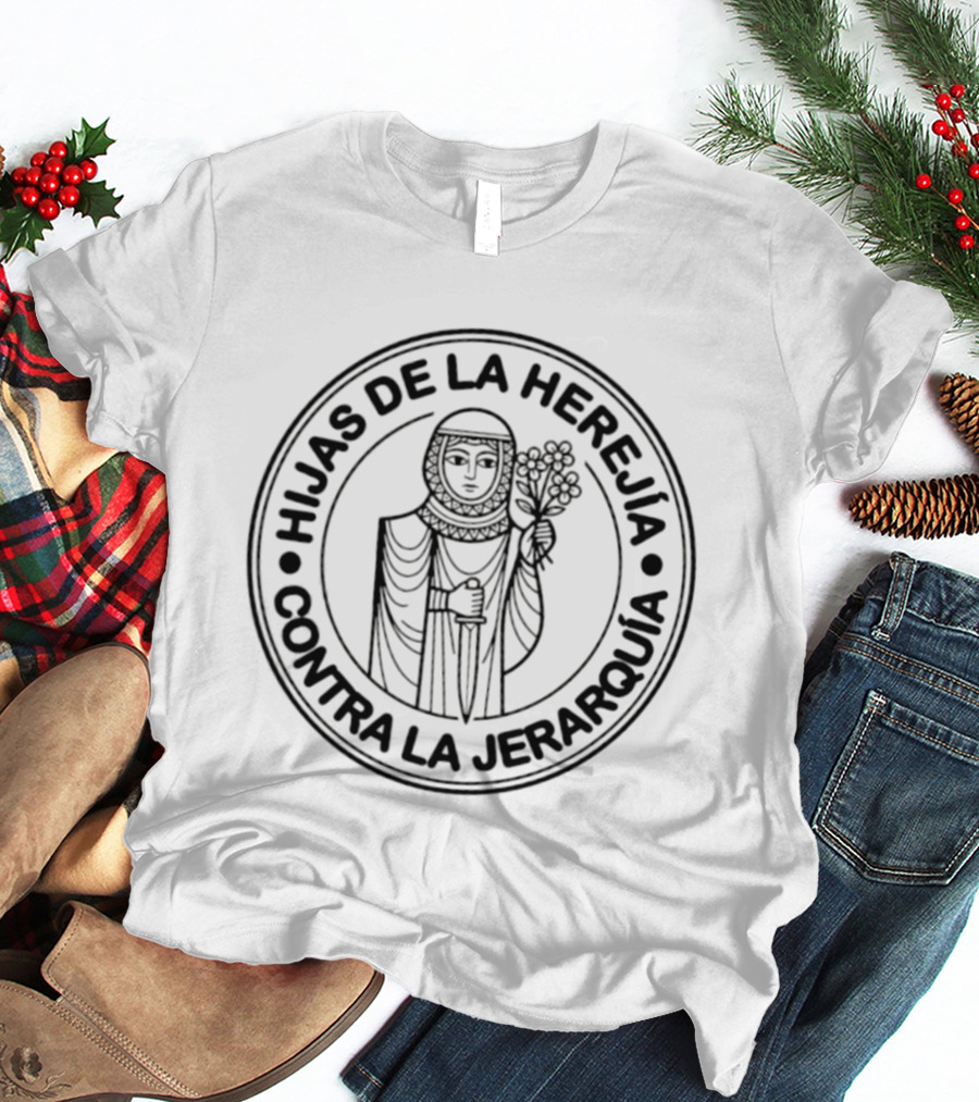 Hijas De La Herejia Contra La Jerarquía Emblema De Empoderamiento Femenino T-Shirt