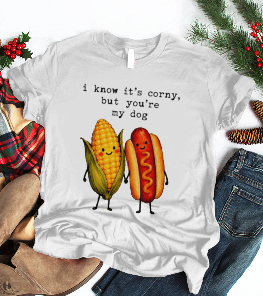I Know It's Corny But You're My Dog Corn Hot Dog Characters T-Shirt