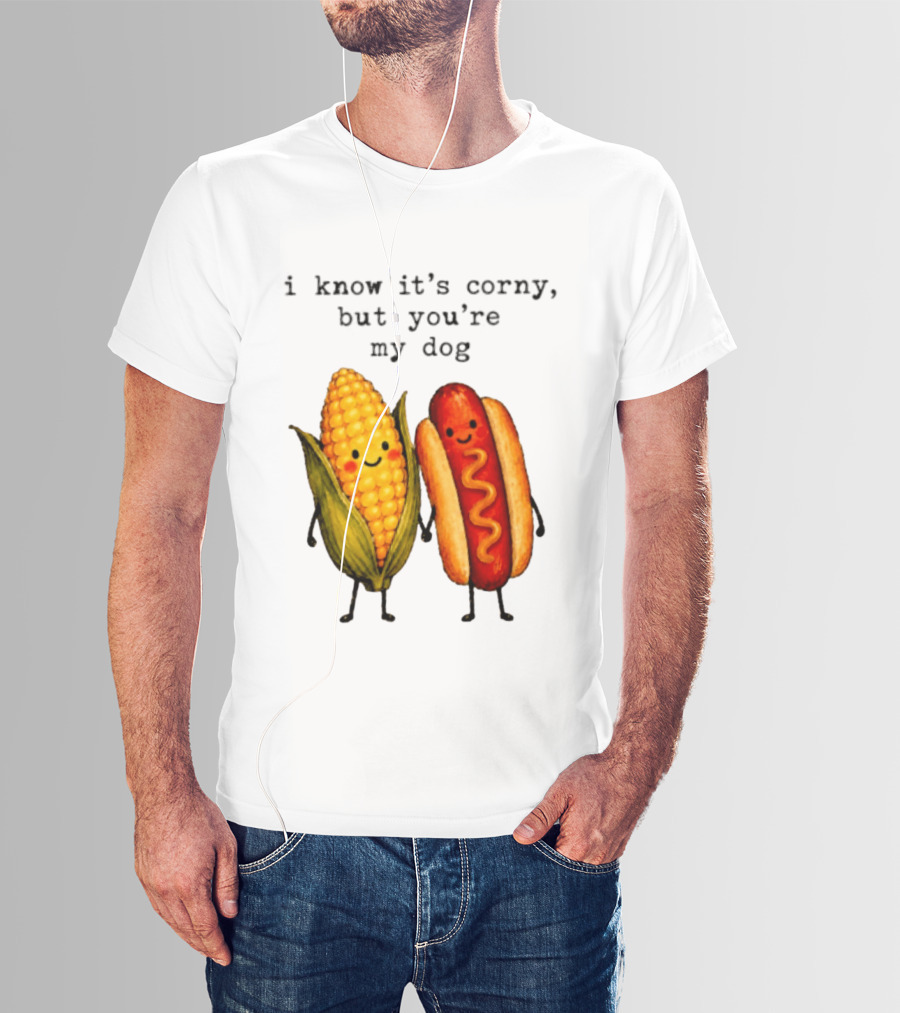 I Know It's Corny But You're My Dog Corn Hot Dog Characters T-Shirt