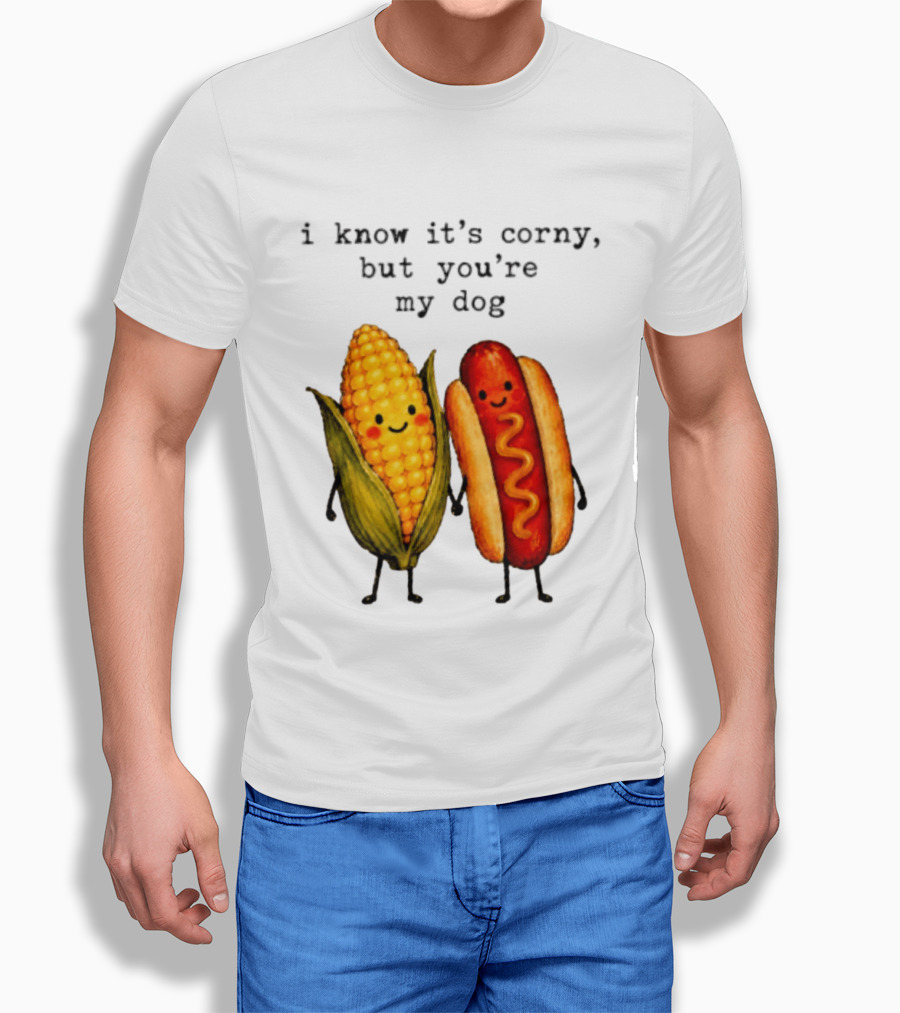 I Know It's Corny But You're My Dog Corn Hot Dog Characters T-Shirt
