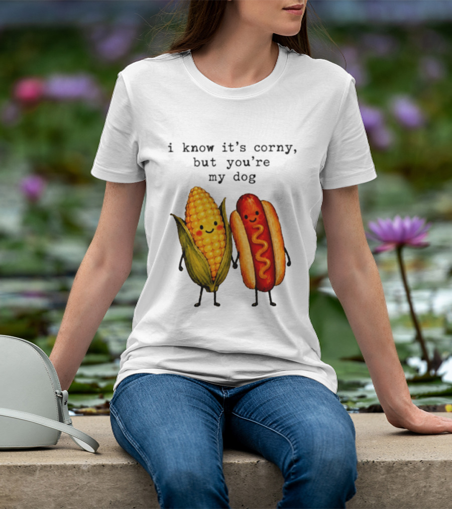 I Know It's Corny But You're My Dog Corn Hot Dog Characters T-Shirt