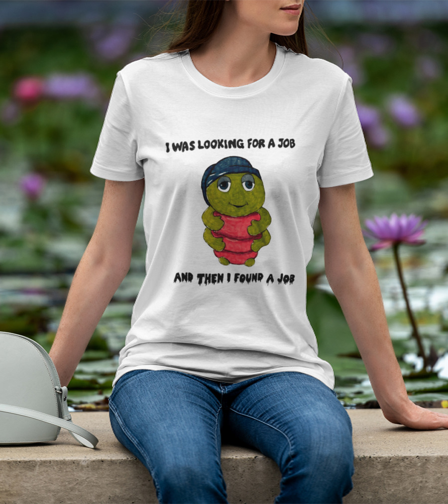 I Was Looking For A Job And Then I Found A Job Turtle Hugging Red Object T-Shirt
