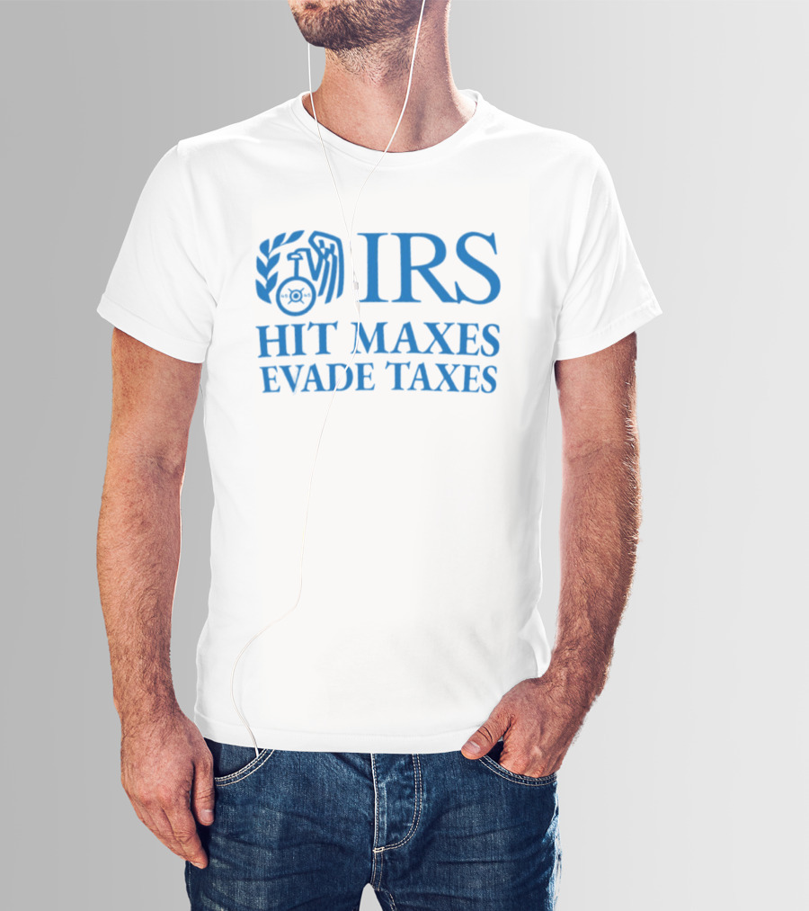IRS Hit Maxes Evade Taxes Satire Mock Federal Agency T-Shirt