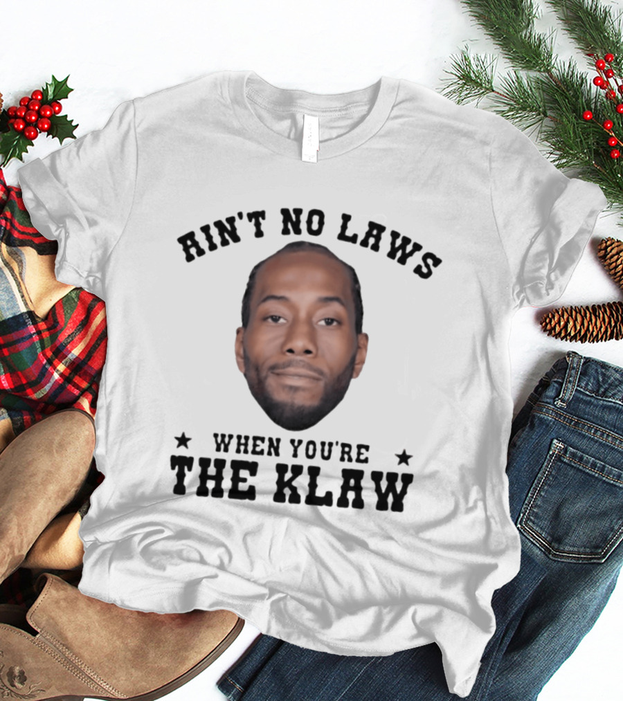 Ain't No Laws When You're The Klaw Kawhi Leonard T-Shirt