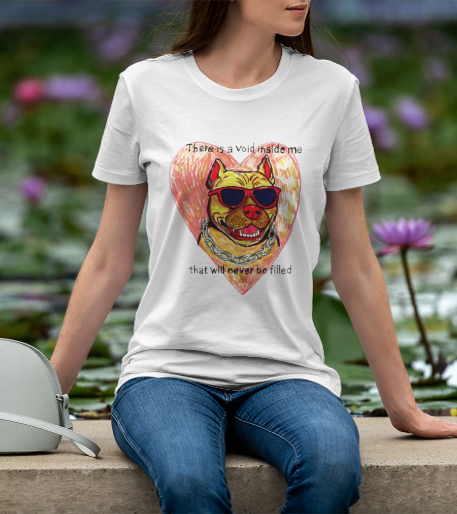 Pitbull Heart Illustration With Red Sunglasses And Silver Chain There Is A Void Inside Me That Will Never Be Filled T-Shirt