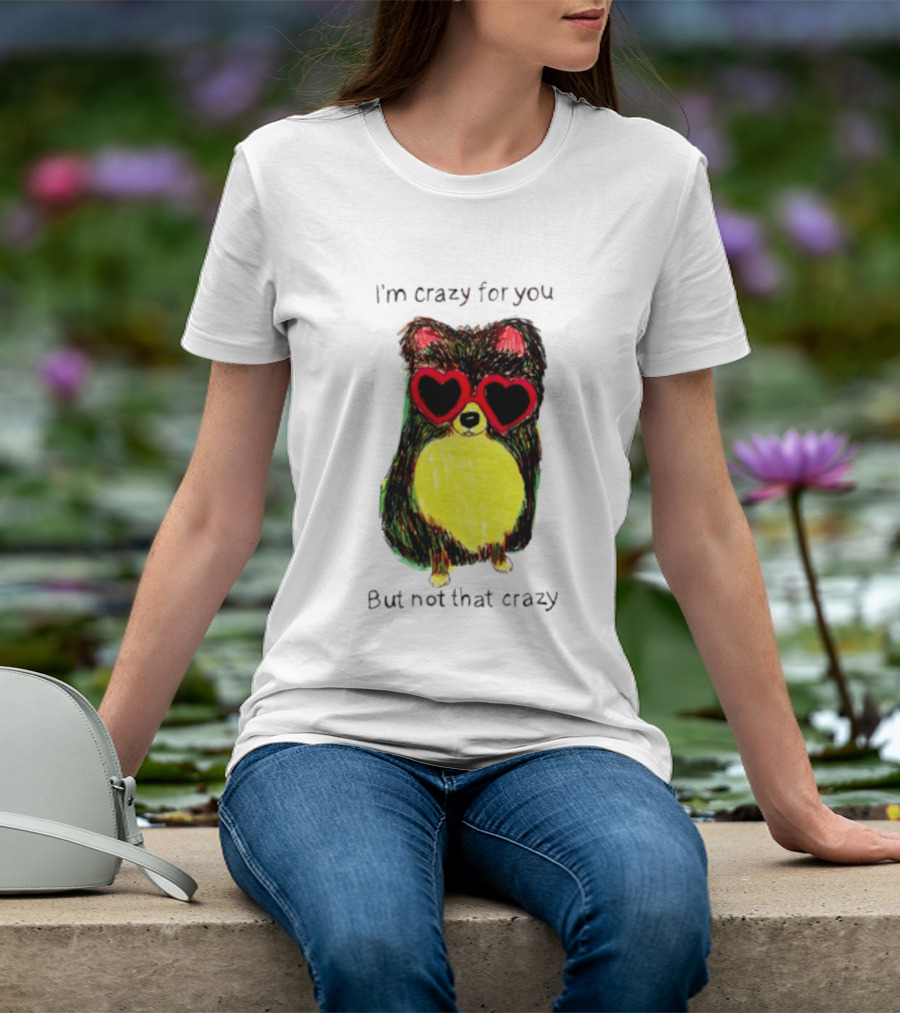 Pomeranian Wearing Heart Glasses I'm Crazy For You But Not That Crazy T-Shirt