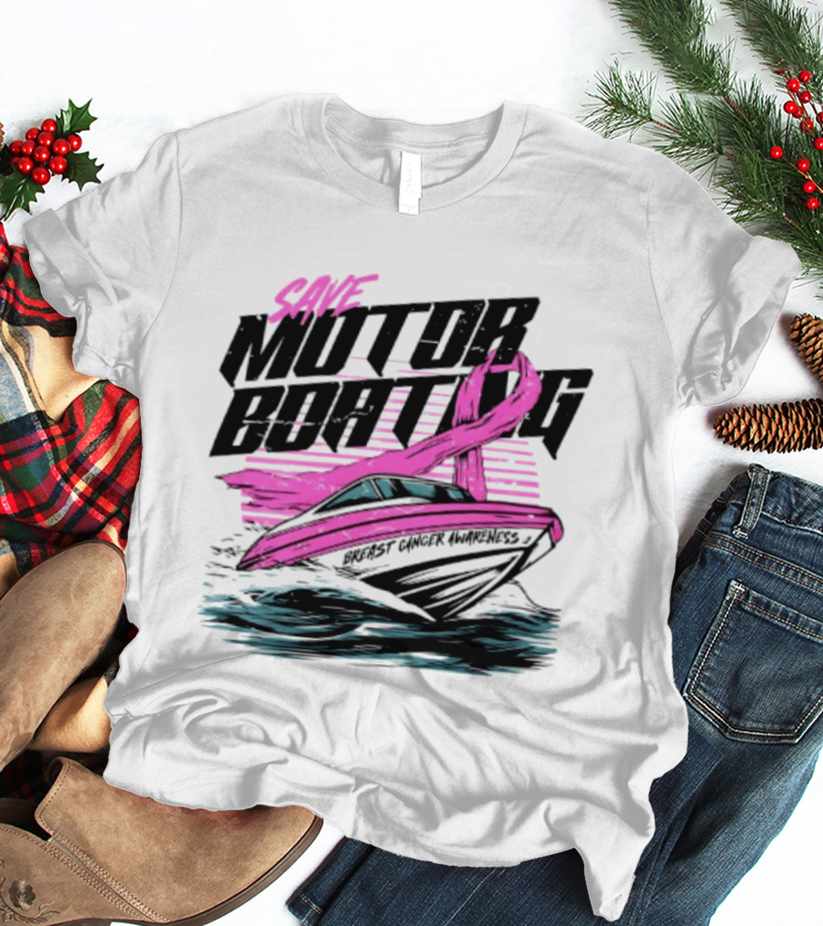 Save Motorboating Breast Cancer Awareness Pink Ribbon Boat T-Shirt