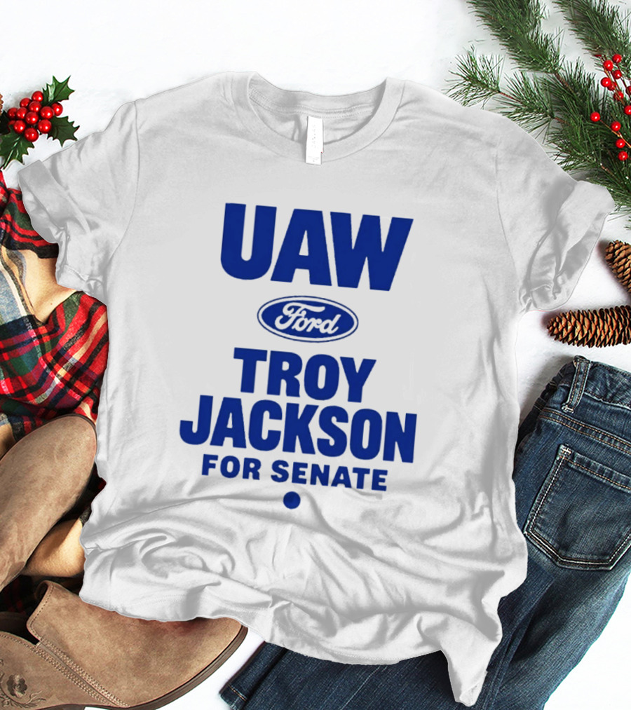UAW Ford Troy Jackson For Senate Union Support T-Shirt