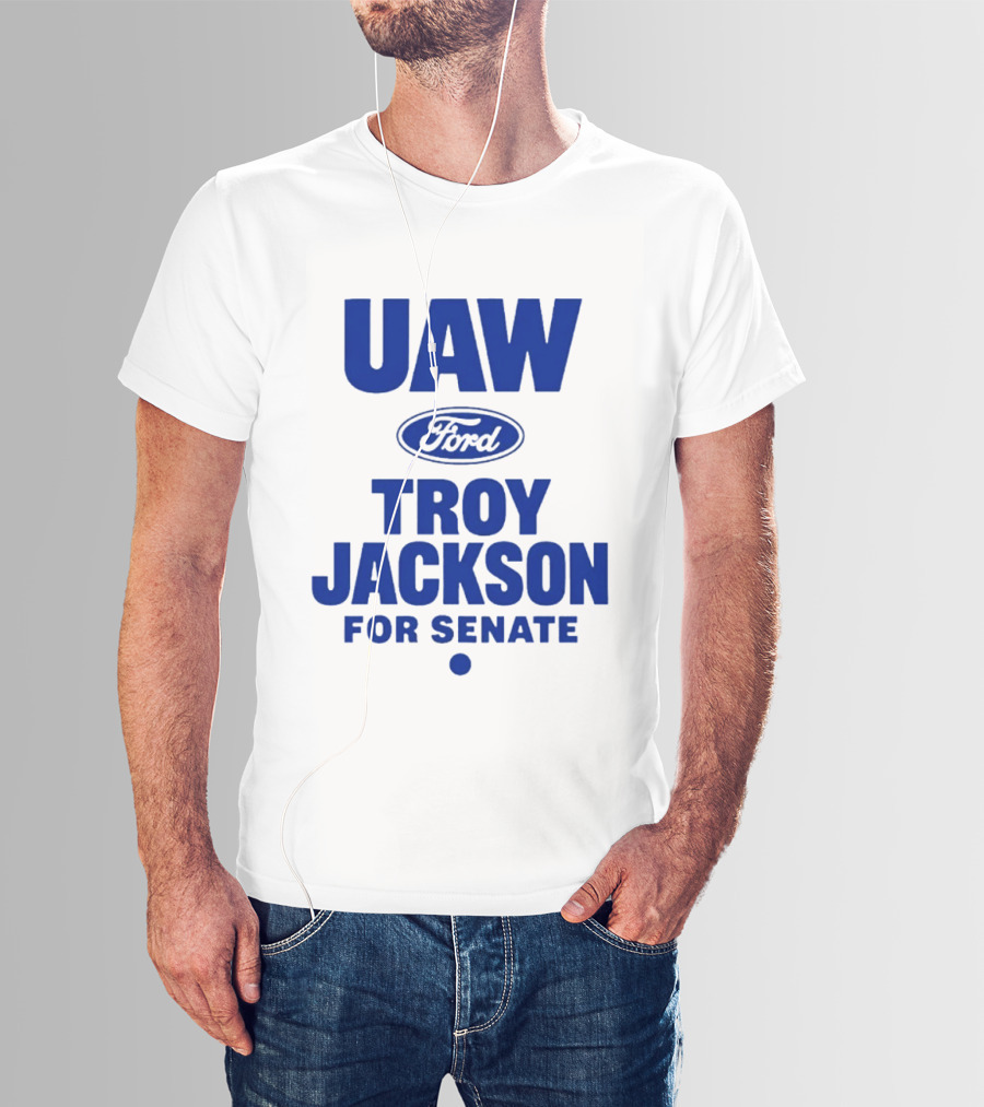 UAW Ford Troy Jackson For Senate Union Support T-Shirt