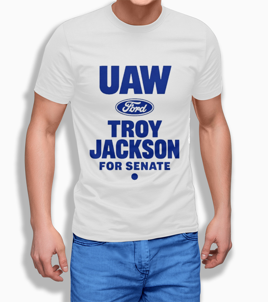 UAW Ford Troy Jackson For Senate Union Support T-Shirt