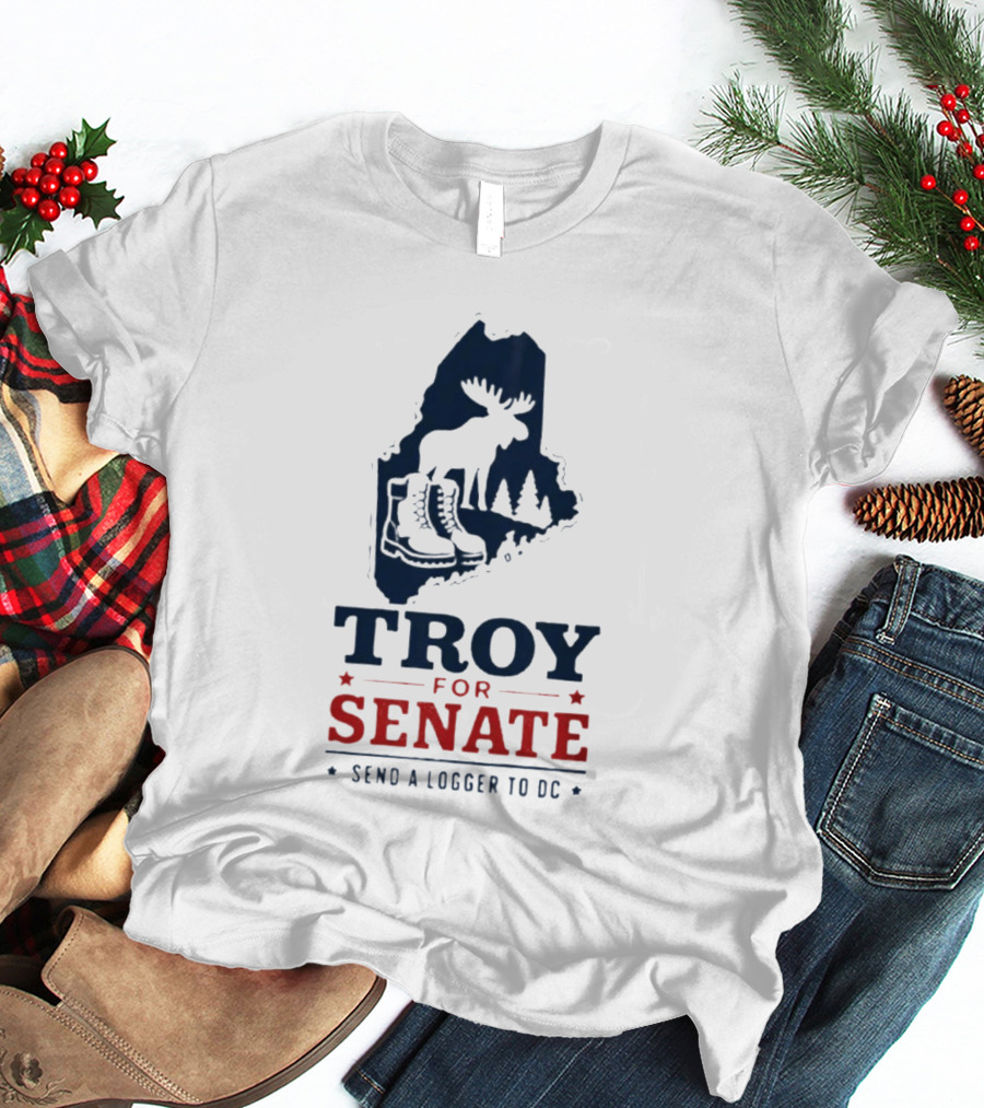 Troy For Senate Send A Logger To DC Maine Moose Boots Trees T-Shirt