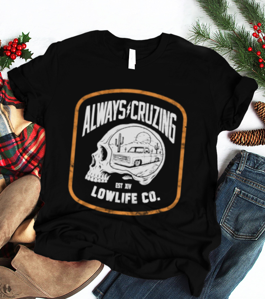 Always Cruzing Skull Desert Truck Lowlife Co Est XIV T-Shirt