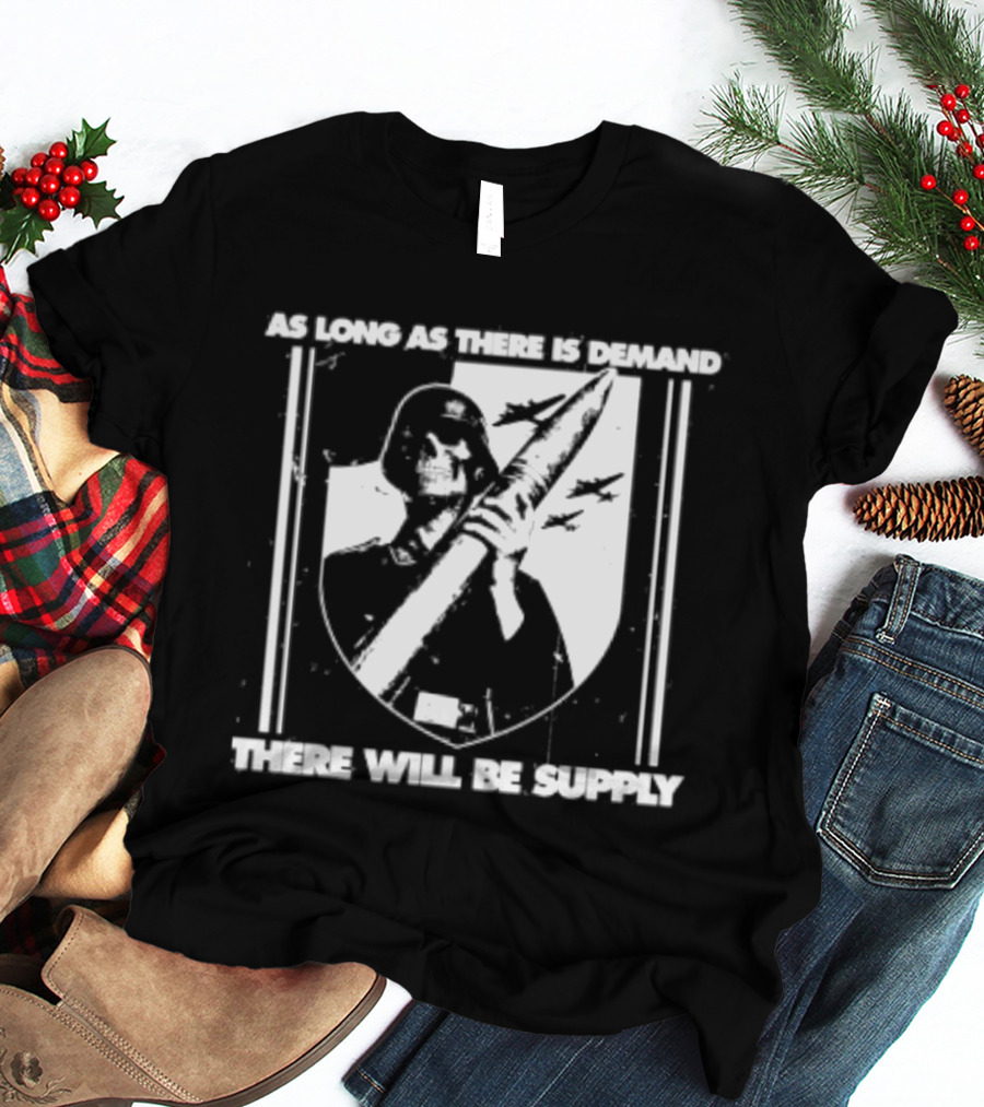 As Long As There Is Demand Skeleton Figure With Scythe T-Shirt