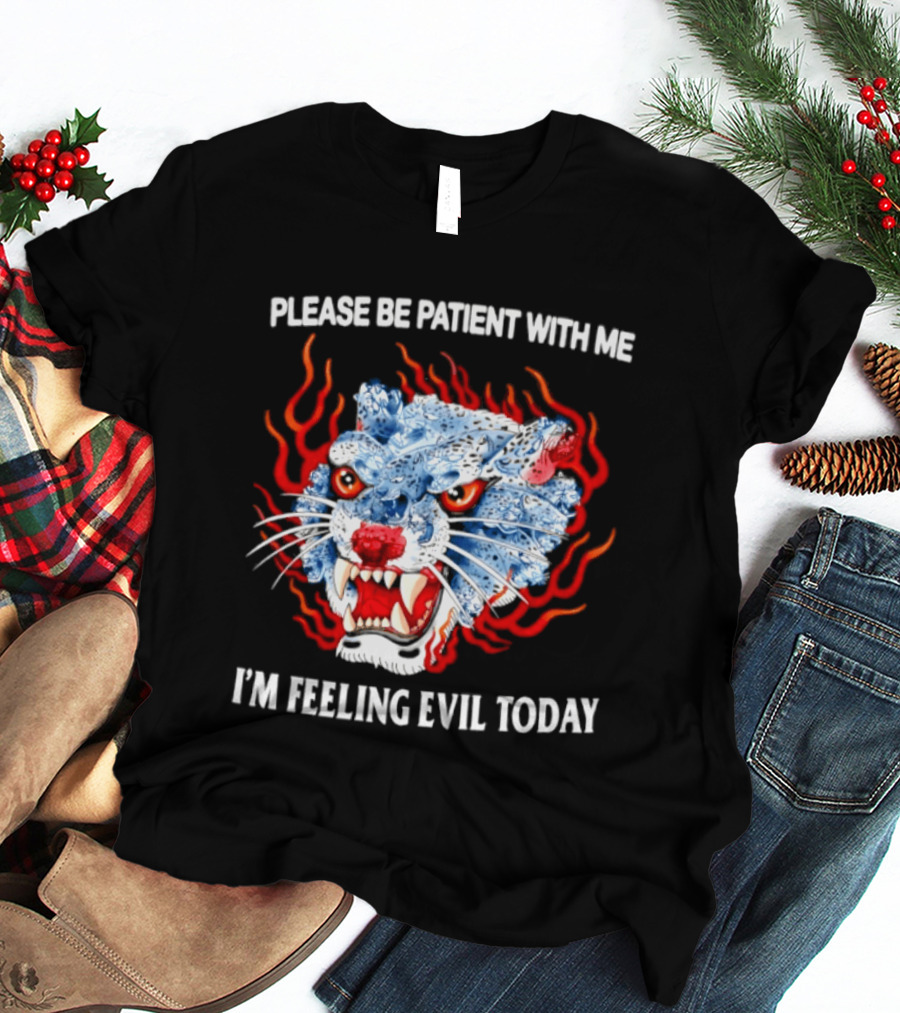 Please Be Patient With Me I'm Feeling Evil Today Ice And Fire Tiger Face Flames T-Shirt